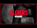 Algiers - "Remains"