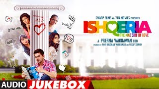 Full Album ISHQERIA Audio Jukebox Richa Chadha Neil Nitin Mukesh Aarish Singh Full Album ISHQERIA Audio Jukebox Richa Chadha Neil Nitin Mukesh Aarish Singh