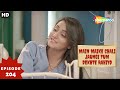 Main Maike Chali Jaungi Tum Dekhte Rahiyo- Episode 204 | Full Episode | Hindi Romance. Drama. Serial