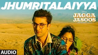 Jagga Jasoos Jhumritalaiyya Song Audio l Ranbir, Katrina Pritam Arijit, Mohan Neelesh Jagga Jasoos Jhumritalaiyya Song Audio l Ranbir, Katrina Pritam Arijit, Mohan Neelesh