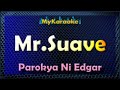 MR SUAVE - KARAOKE in the style of PAROKYA NI EDGAR