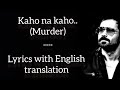Kaho Na Kaho ~( Lyrics with English translation) - Murder (2008) || Emraan Hashmi || Amir Jamal ||