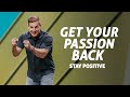 Get Your Passion Back: Stay Positive