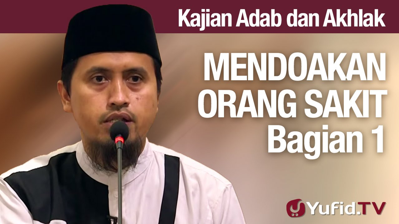 Kajian Akhlak #37: Mendoakan Orang Sakit Bagian 1 - Ustadz Abdullah Zaen, MA Kajian Akhlak #37: Mendoakan Orang Sakit Bagian 1 - Ustadz Abdullah Zaen, MA