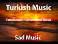 Instrumental Turkish Music • Emotional Instrumental • Best Turkish Music • Sad Music