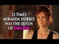 32 Times Miranda Hobbes Was The Queen Of Sarcasm