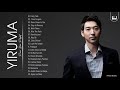 YIRUMA Greatest Hits Collection - Best Song Of YIRUMA - Best Piano Instrumental Music