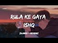 RULA KE GAYA ISHQ 😞💔(slowed+reverb) Lofi KL7
