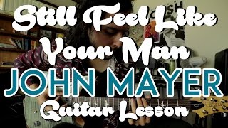 Still Feel Like Your Man - John Mayer - Guitar Lesson - Tutorial - How to Play