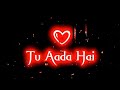 Tu Ada Hai Tu Mohabbat Tu Hi Mera Pyar Hai ||black screen whatsapp status 😘love song status