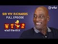 Sir Viv Richards on What The Duck Season 2 | Full Episode | Vikram Sathaye | WTD 2 | Viu India