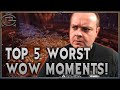 My Top 5 WORST Moments in WoW!