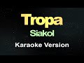 Tropa - Siakol (Karaoke)
