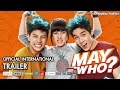 MAY WHO? (Official International Trailer)