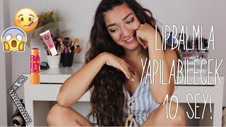 LIPBALMLA YAPILABİLECEK HAYAT KURTARAN 10 ŞEY!