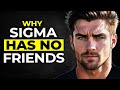 Why Sigma Males Have Few or No Friends (The Bitter Truth)