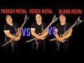 Thrash Metal VS Death Metal VS Black Metal (Guitar Riffs Battle)