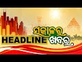 7AM Headlines | 27th April 2024 | Odisha TV | OTV