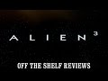 Alien 3 Review  - Off The Shelf Reviews