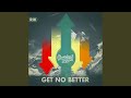 Get No Better (produced by Kankick)