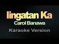 Iingatan Ka - Carol Banawa (Karaoke)