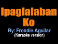 IPAGLALABAN KO - Freddie Aguilar (karaoke version)