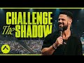 Challenge The Shadow | Pastor Steven Furtick | Elevation Church