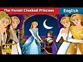 The Forest Cloaked Princess Story | Stories for Teenagers | @EnglishFairyTales