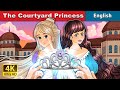 The Courtyard Princess | Stories for Teenagers | @EnglishFairyTales