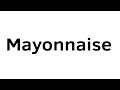How To Pronounce Mayonnaise