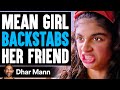 Mean Girl BACKSTABS Her FRIEND, She Lives To Regret It | Dhar Mann