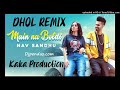 Main Na Boldi (DHOL REMIX) Nav Sandhu KAKA PRODUCTION Latest Punjabi Songs 2020