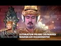 ULTIMATUM SILIWANGI! Mewariskan Kujangnya untuk Raden! | RADEN KIAN SANTANG | EPS. 17 & 18 (2/7)