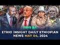 Ethiopia: የዕለቱ ሰበር ዜና | Ethio Insight Daily Ethiopian News May 04, 2024