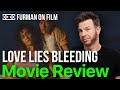 Love Lies Bleeding Movie Review | Furman On Film