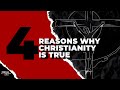 4 Reasons Why Christianity is True