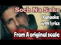 From A original scale | Soch Na Sake | Karaoke | Arijit Singh | Akshay Kumar | Male, Female version