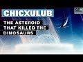 Chicxulub: The Asteroid that Killed the Dinosaurs