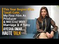 Ayesha Omar on Taxali Gate, Her First Film as Producer & the Year Ender with Marriage & A Baby