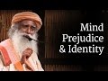 Mind | Prejudice and Identity | Sadhguru