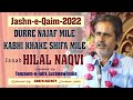 Durre Najaf Mile Kabhi Khake Shifa Mile | Janab Hilal Naqvi | Jashn-e-Qaim 2022 | Rauza-e-Kazmain