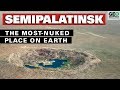 Semipalatinsk: The Most Nuked Place on Earth