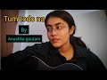 ||tum todo na|| Anushka gautam|| short guitar cover||