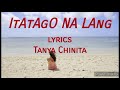Itatago Na Lang - Tanya Chinita (lyrics)