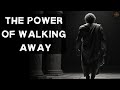 How Walking Away Can Be Your Greatest Power