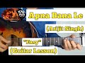Apna Bana Le - Arijit Singh | Guitar Lesson | Easy Chords | With Capo 2 | (Bhediya)
