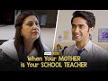 Alright! | When Your Mother Is Your School Teacher | Ft. Ritik & Nilu Kohli | Mother's Day Special