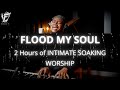 David Forlu - Flood My Soul | 2 Hour Intimate Soaking Worship