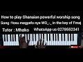 How to play Ghanaian powerful song (Yesu Megyefo nye WO) in the key of Fmajor _-_Tutor :Mhako