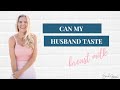 Can My Husband Taste Breast Milk
